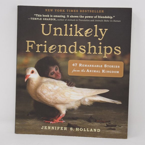 Unlikely Friendships Other - Unlikely Friendships Jennifer Holland Stories From Animal Kingdom Dog Cat Horse